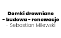 Domki drewniane - budowa - renowacje - Sebastian Milewski