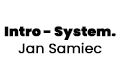 Intro - System. Jan Samiec