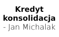 Kredyt konsolidacja - Jan Michalak
