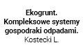 Ekogrunt. Kompleksowe systemy gospodraki odpadami. Kostecki L.