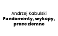 Andrzej Kabulski Fundamenty, wykopy, prace ziemne