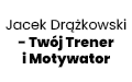 Jacek Drążkowski - Twój Trener i Motywator