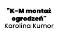 "K-M montaż ogrodzeń" Karolina Kumor