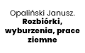 Opaliński Janusz. Rozbiórki, wyburzenia, prace ziemne